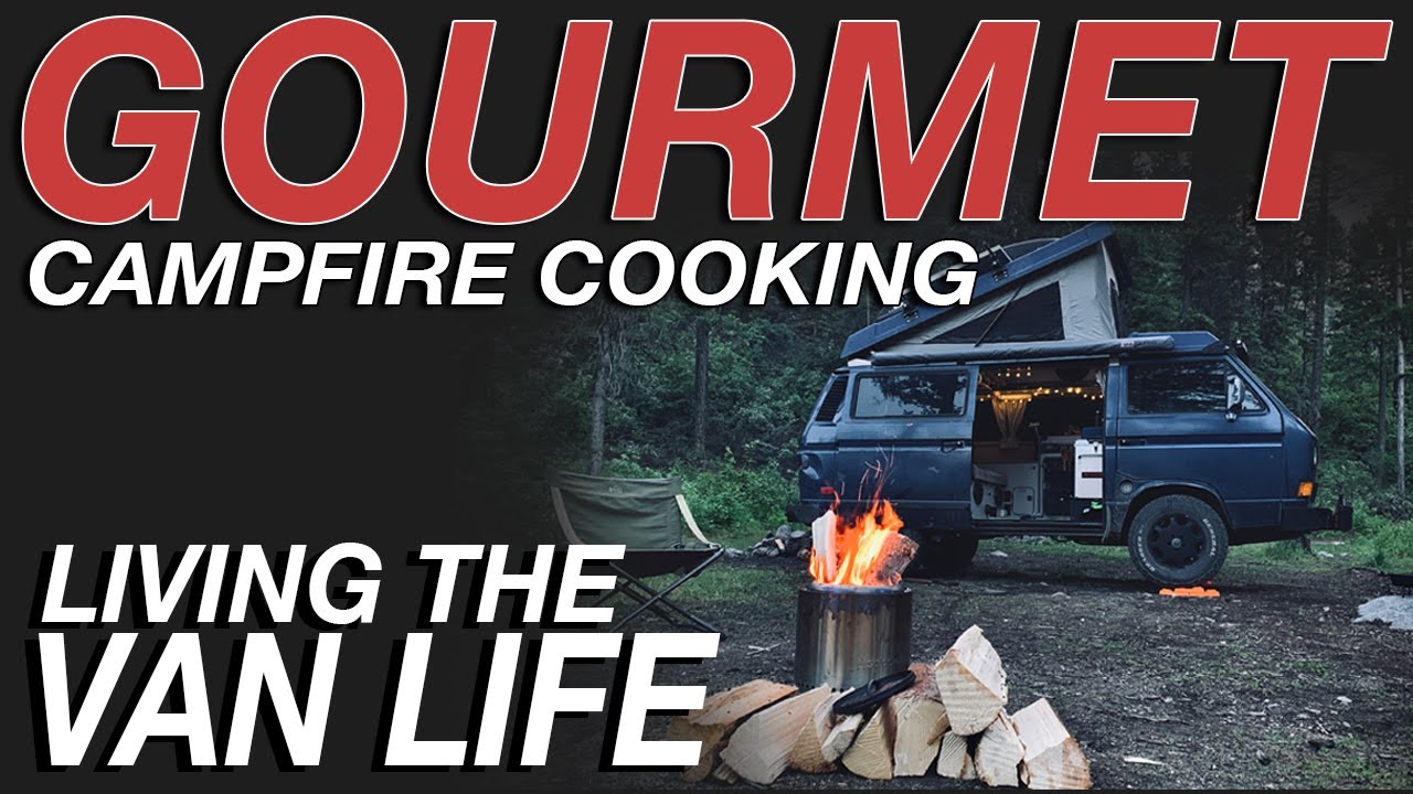 Gourmet Campfire Cooking - Living The Van Life